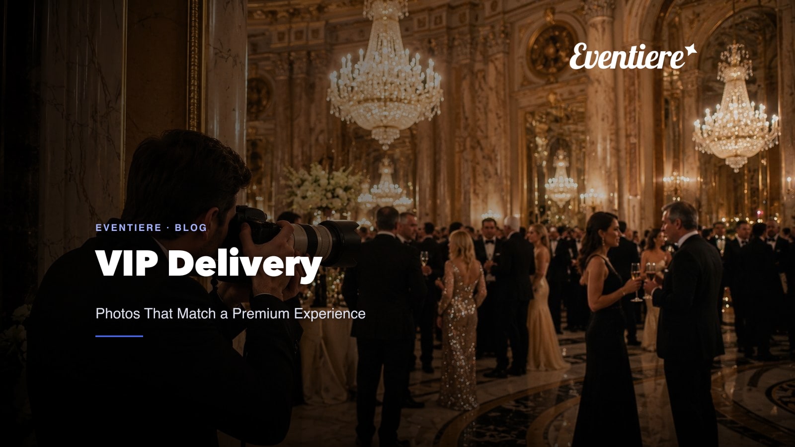 VIP Event Photography: How to Deliver Photos That Match the Premium Experience